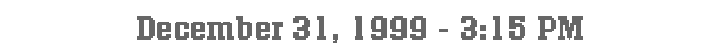 December 31, 1999 - 3:15 PM