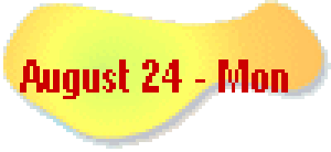   August 24 - Mon